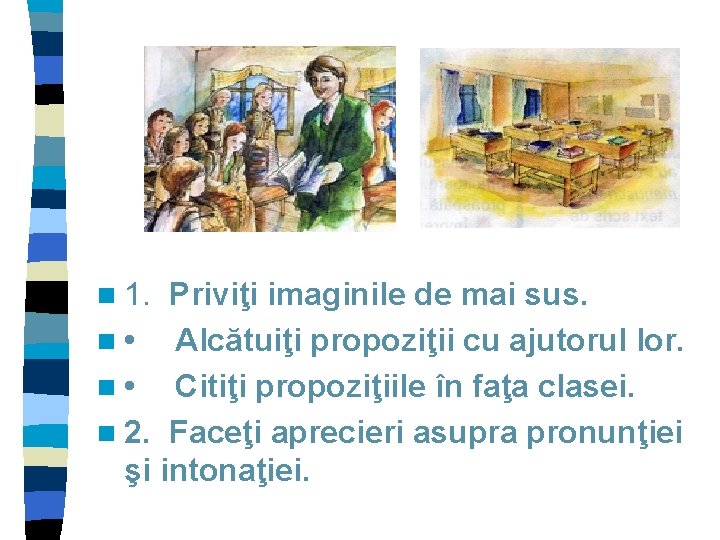 n 1. Priviţi imaginile de mai sus. n • Alcătuiţi propoziţii cu ajutorul lor.