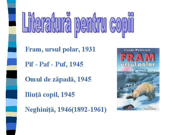 Fram, ursul polar, 1931 Pif - Paf - Puf, 1945 Omul de zăpadă, 1945