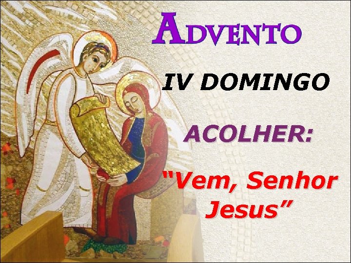 IV DOMINGO ACOLHER: “Vem, Senhor Jesus” 