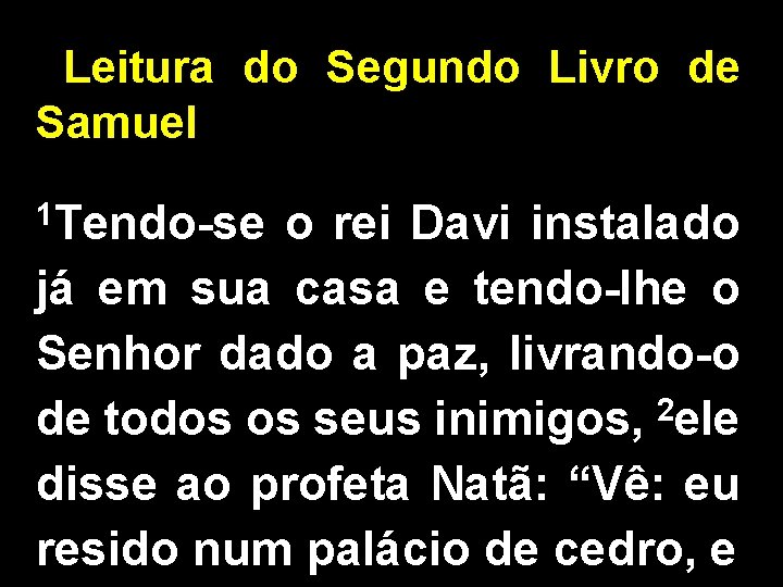 Leitura do Segundo Livro de Samuel 1 Tendo-se o rei Davi instalado já em