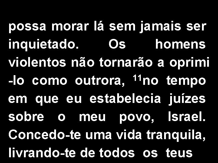 possa morar lá sem jamais ser inquietado. Os homens violentos não tornarão a oprimi