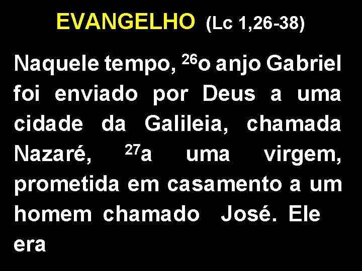 EVANGELHO (Lc 1, 26 -38) 26 o Naquele tempo, anjo Gabriel foi enviado por