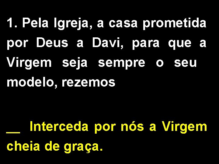 1. Pela Igreja, a casa prometida por Deus a Davi, para que a Virgem