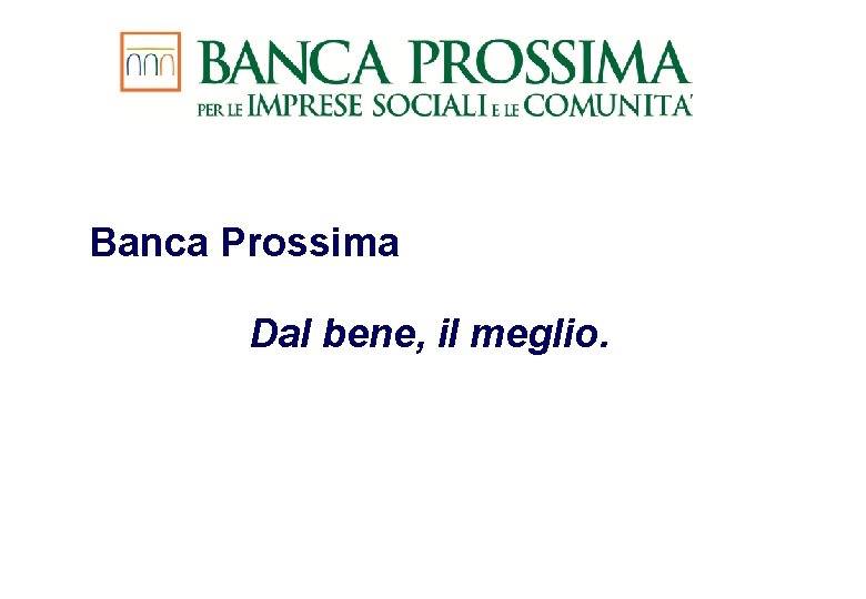 Banca Prossima Dal bene, il meglio. 