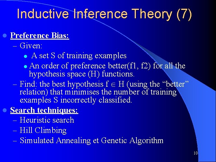 Inductive Inference Theory (7) Preference Bias: – Given: l A set S of training