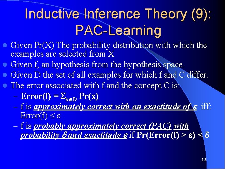 Inductive Inference Theory (9): PAC-Learning Given Pr(X) The probability distribution with which the examples