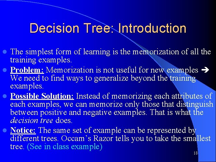 Decision Tree: Introduction The simplest form of learning is the memorization of all the