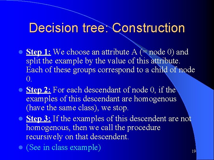 Decision tree: Construction Step 1: We choose an attribute A (= node 0) and