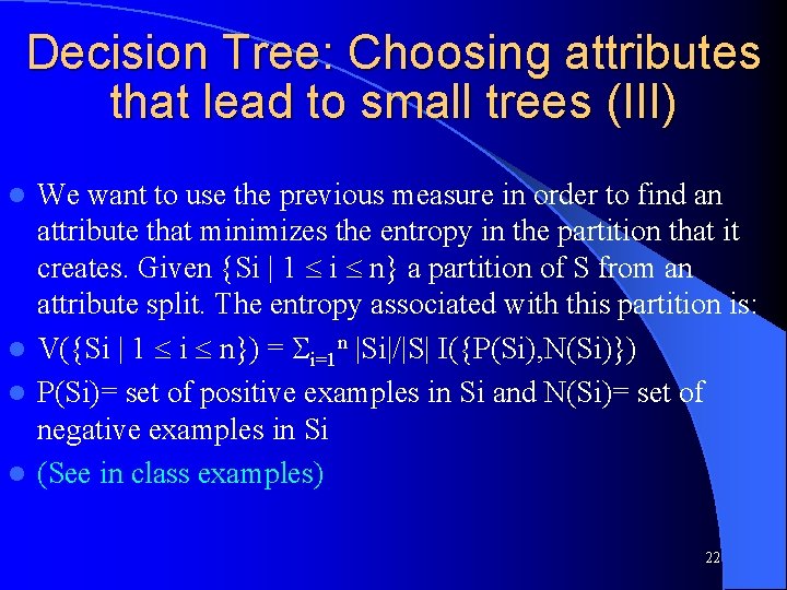 Decision Tree: Choosing attributes that lead to small trees (III) We want to use