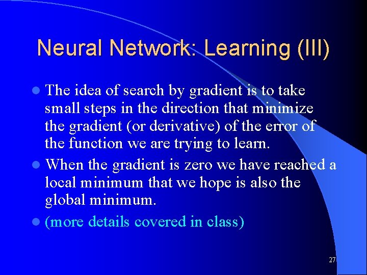 Neural Network: Learning (III) l The idea of search by gradient is to take