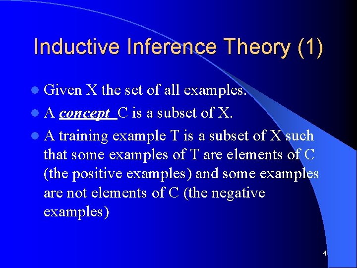 Inductive Inference Theory (1) l Given X the set of all examples. l A