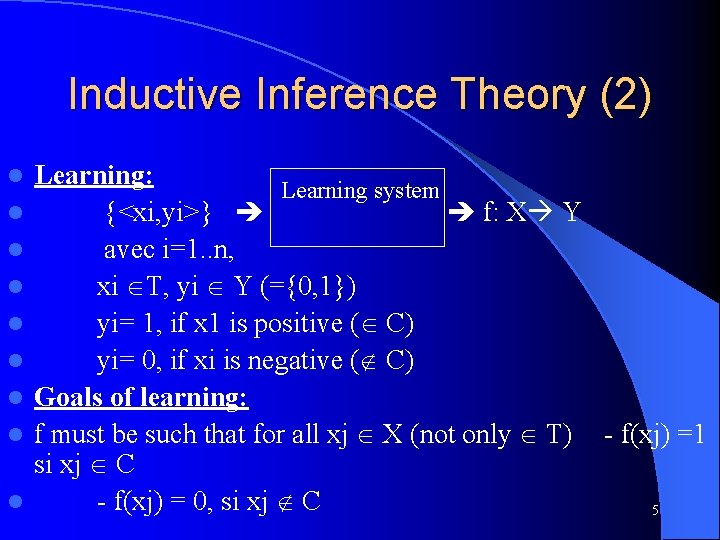 Inductive Inference Theory (2) l l l l l Learning: Learning system {<xi, yi>}