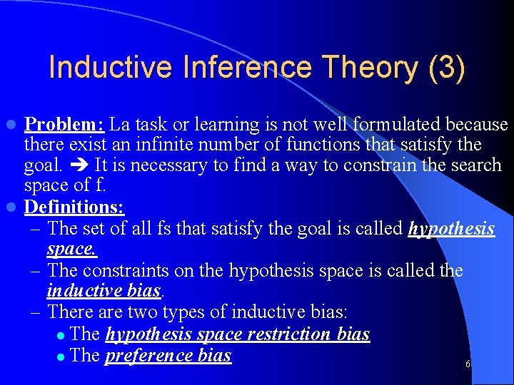 Inductive Inference Theory (3) Problem: La task or learning is not well formulated because