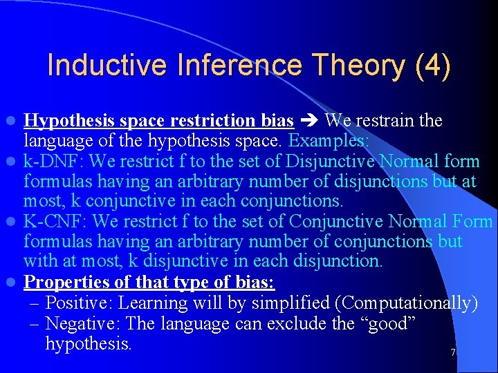 Inductive Inference Theory (4) Hypothesis space restriction bias We restrain the language of the