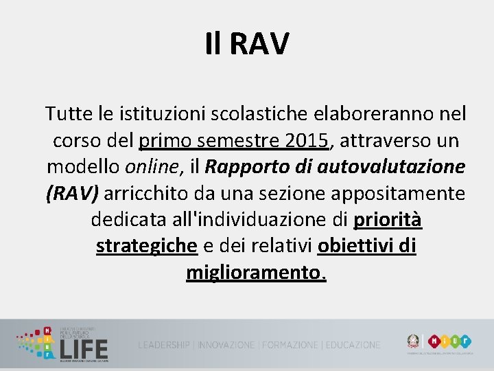 Il RAV Tutte le istituzioni scolastiche elaboreranno nel corso del primo semestre 2015, attraverso