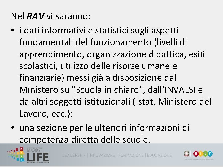 Nel RAV vi saranno: • i dati informativi e statistici sugli aspetti fondamentali del