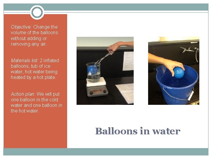 Objective: Change the volume of the balloons without adding or removing any air. Materials