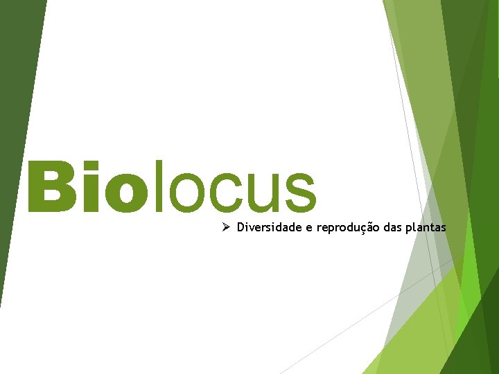 Biolocus Ø Diversidade e reprodução das plantas 