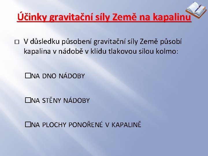 Účinky gravitační síly Země na kapalinu � V důsledku působení gravitační síly Země působí