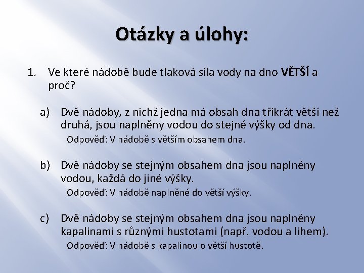 Otázky a úlohy: 1. Ve které nádobě bude tlaková síla vody na dno VĚTŠÍ