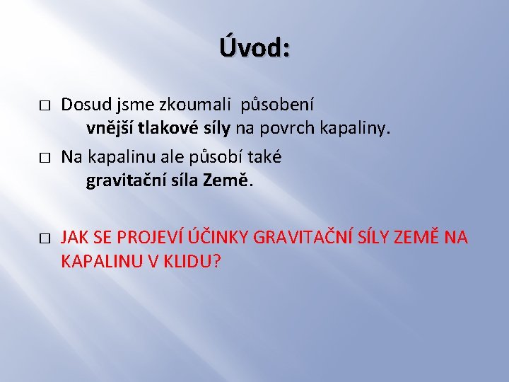 Úvod: � � � Dosud jsme zkoumali působení vnější tlakové síly na povrch kapaliny.
