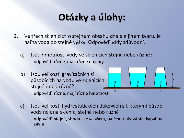 Otázky a úlohy: 2. Ve třech sklenicích o stejném obsahu dna ale jiném tvaru,