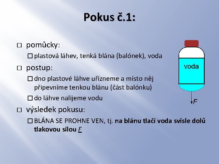 Pokus č. 1: � pomůcky: � plastová láhev, tenká blána (balónek), voda � postup: