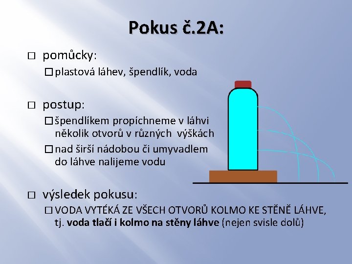 Pokus č. 2 A: � pomůcky: � plastová láhev, špendlík, voda � postup: �