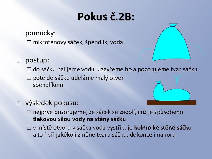 Pokus č. 2 B: � pomůcky: � mikrotenový sáček, špendlík, voda � postup: �