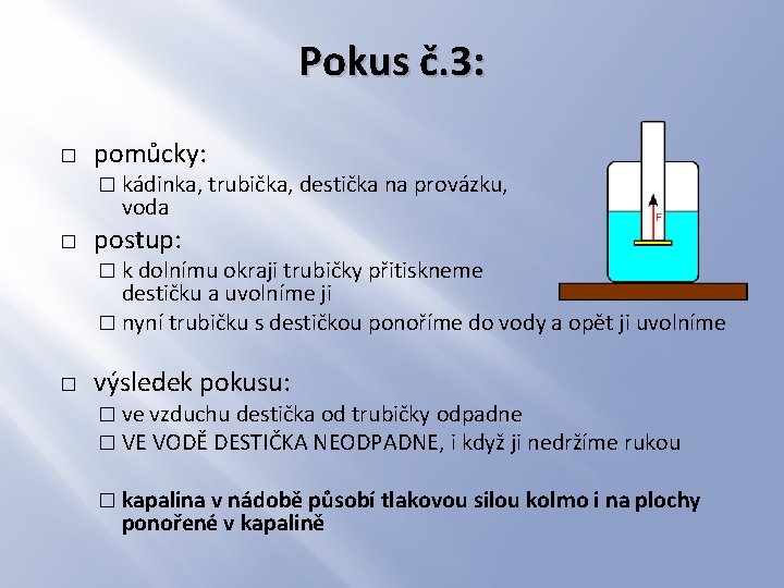 Pokus č. 3: � pomůcky: � kádinka, trubička, destička na provázku, voda � postup: