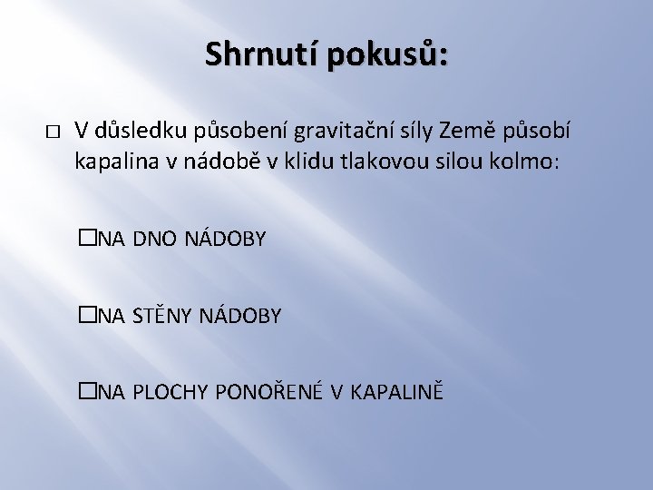 Shrnutí pokusů: � V důsledku působení gravitační síly Země působí kapalina v nádobě v