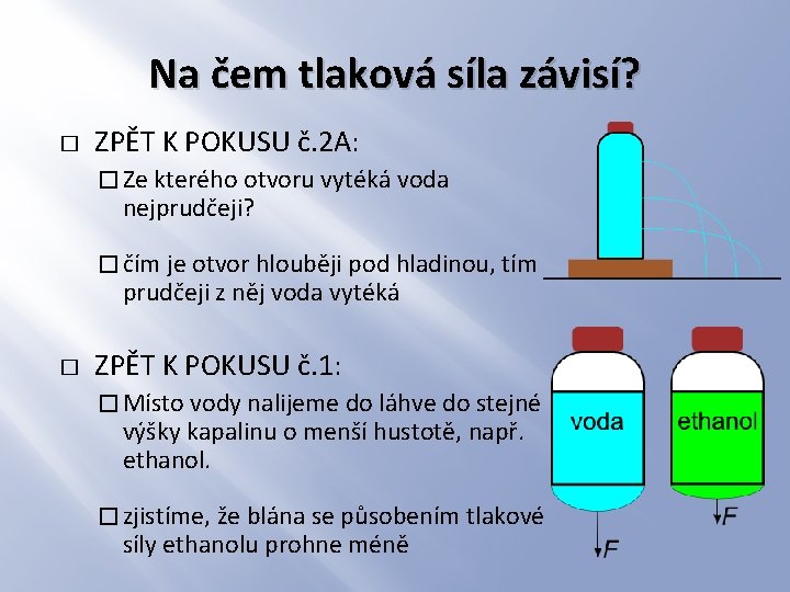 Na čem tlaková síla závisí? � ZPĚT K POKUSU č. 2 A: � Ze