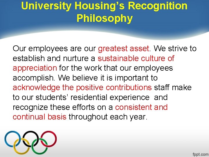 University Housing’s Recognition Philosophy Our employees are our greatest asset. We strive to establish