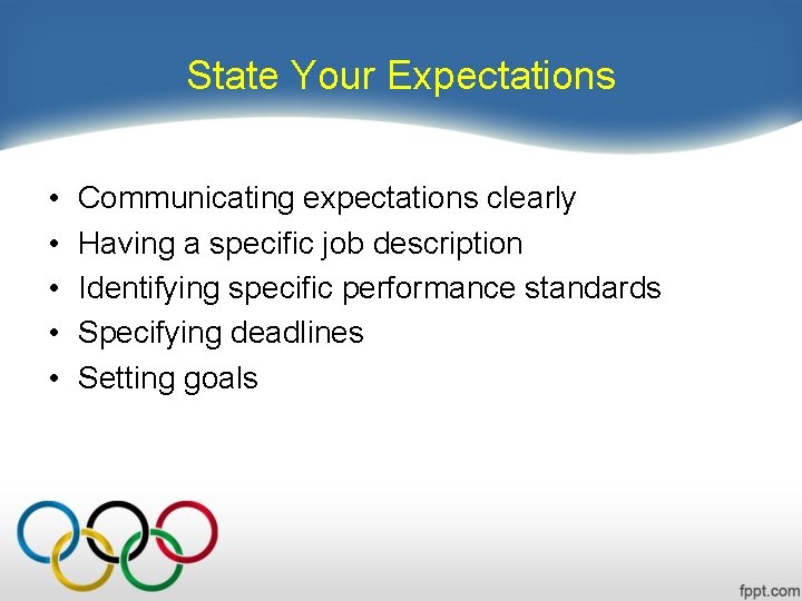 State Your Expectations • • • Communicating expectations clearly Having a specific job description