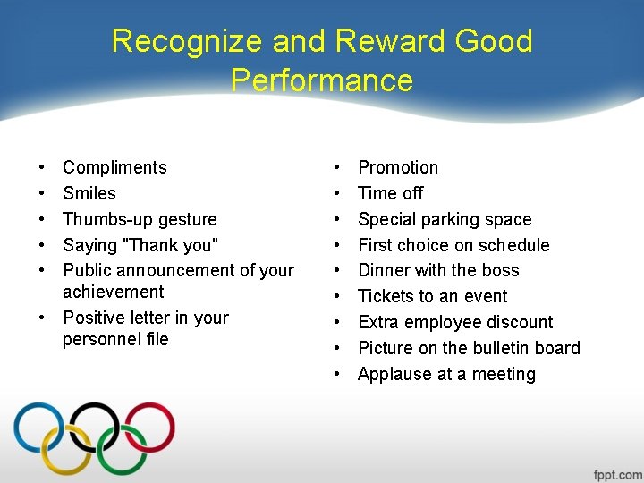 Recognize and Reward Good Performance • • • Compliments Smiles Thumbs-up gesture Saying "Thank