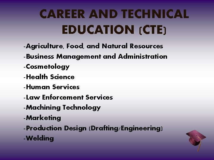 CAREER AND TECHNICAL EDUCATION (CTE) -Agriculture, Food, and Natural Resources -Business Management and Administration