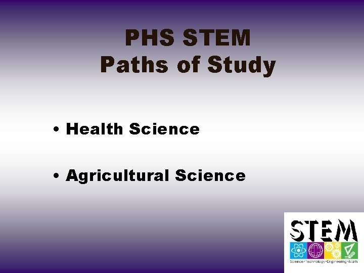 PHS STEM Paths of Study • Health Science • Agricultural Science 