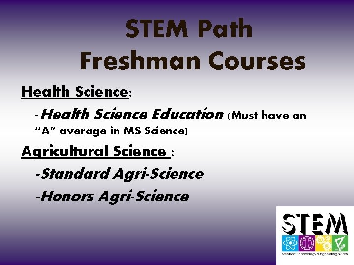 STEM Path Freshman Courses Health Science: -Health Science Education (Must have an “A” average