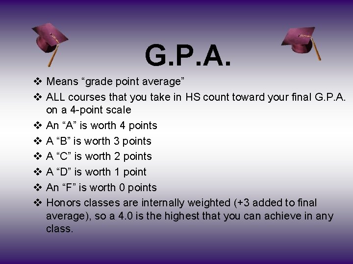 G. P. A. v Means “grade point average” v ALL courses that you take