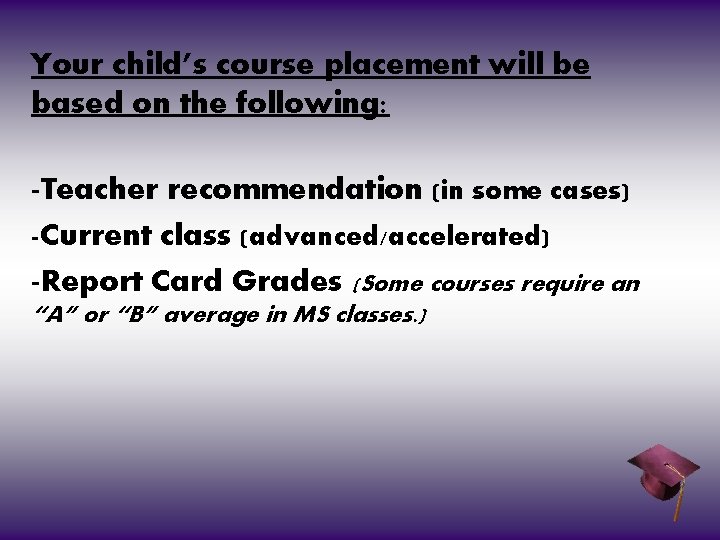 Your child’s course placement will be based on the following: (in some cases) -Teacher