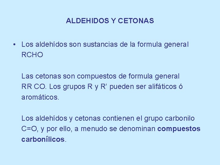 ALDEHIDOS Y CETONAS • Los aldehídos son sustancias de la formula general RCHO Las