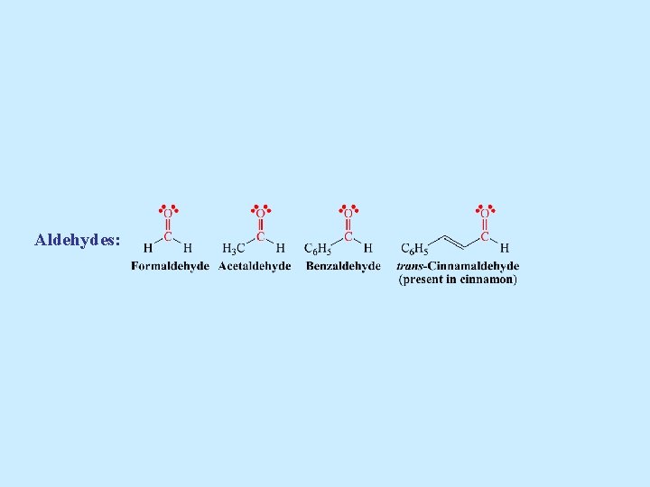 Aldehydes: 