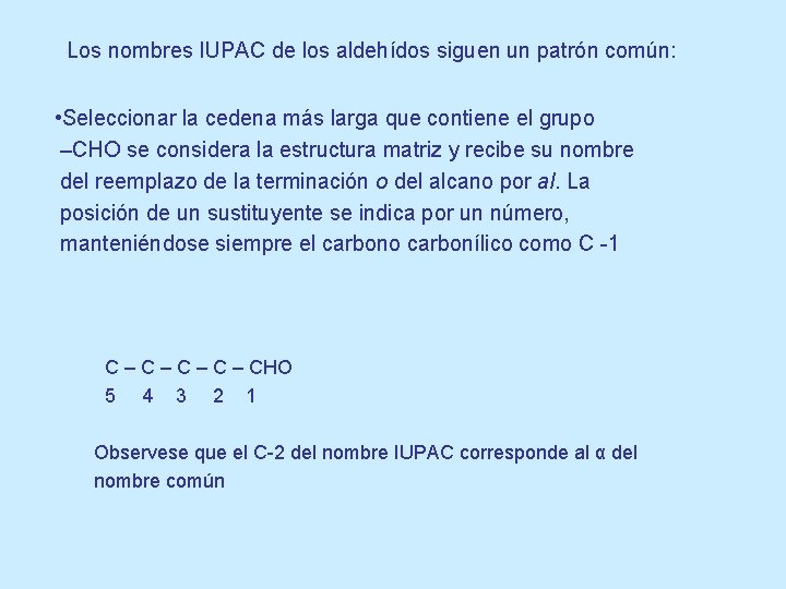 Los nombres IUPAC de los aldehídos siguen un patrón común: • Seleccionar la cedena