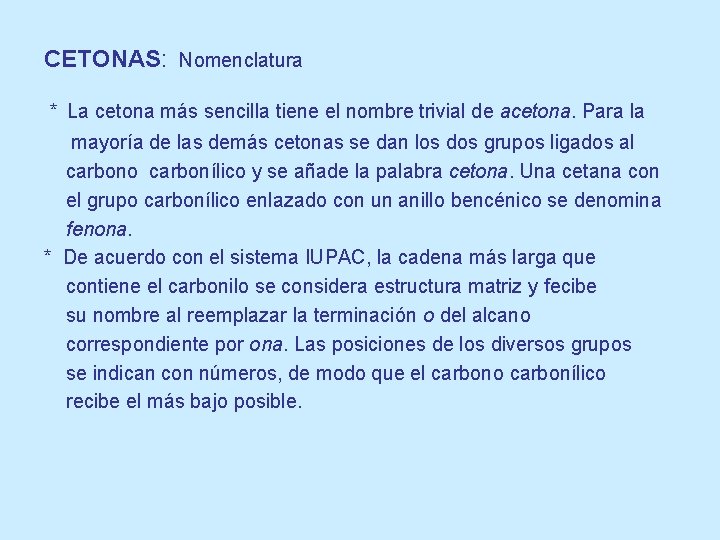 CETONAS: Nomenclatura * La cetona más sencilla tiene el nombre trivial de acetona. Para