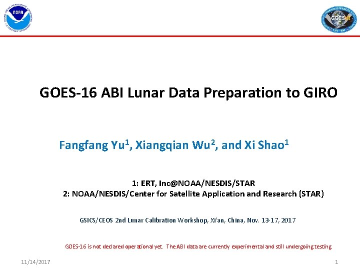 GOES-16 ABI Lunar Data Preparation to GIRO Fangfang Yu 1, Xiangqian Wu 2, and