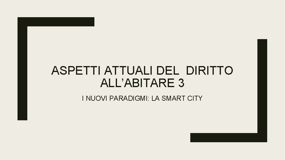 ASPETTI ATTUALI DEL DIRITTO ALL’ABITARE 3 I NUOVI PARADIGMI: LA SMART CITY 