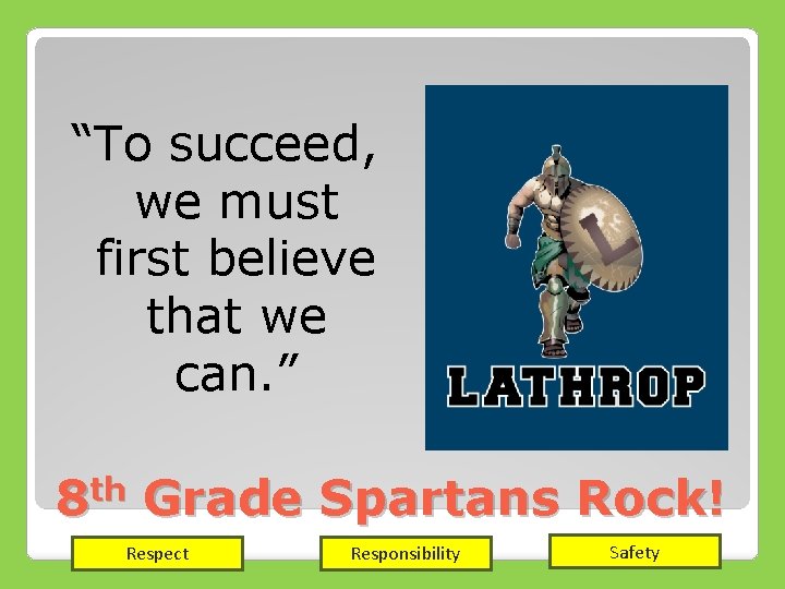 “To succeed, we must first believe that we can. ” th 8 Grade Spartans