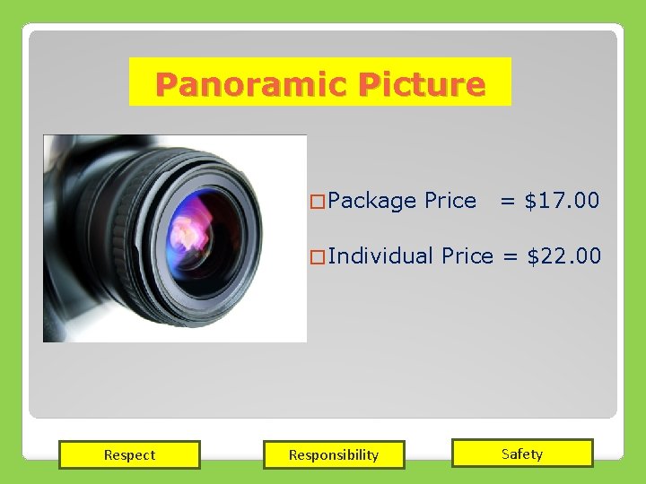 Panoramic Picture � Package Price � Individual Respect Responsibility = $17. 00 Price =