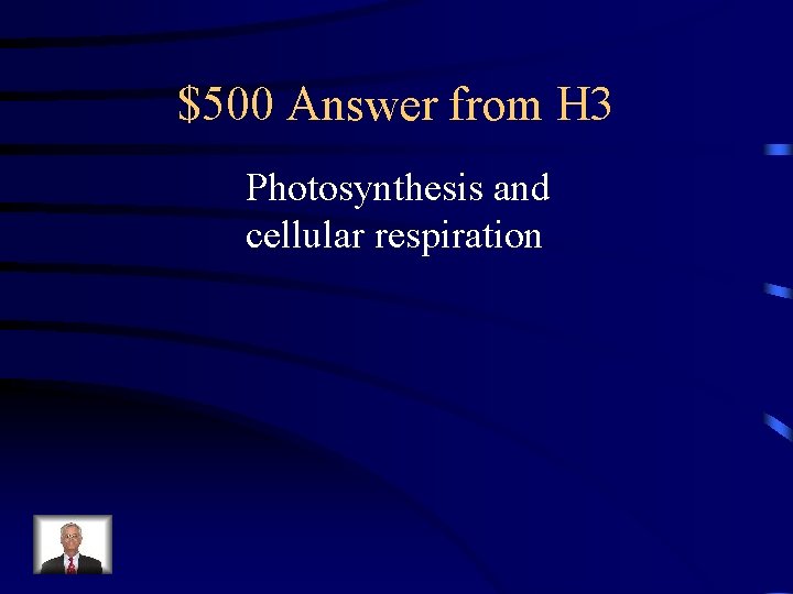 $500 Answer from H 3 Photosynthesis and cellular respiration 