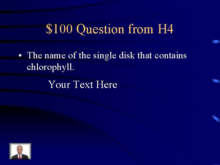 $100 Question from H 4 • The name of the single disk that contains